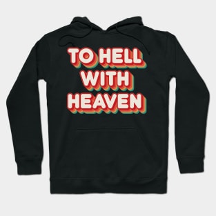 To Hell With Heaven Hoodie